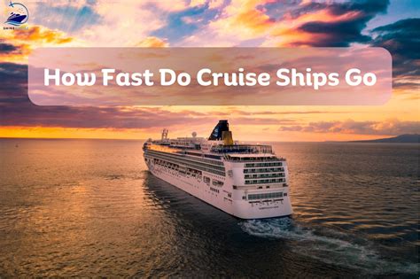 How Fast Does a Cruise Ship Travel? Exploring the Varied Speeds of Cruise Ships and What They Boil Down To